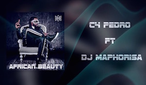 C4 Pedro feat DJ Maphorisa – African Beauty C4 Pedro feat DJ Maphorisa - African Beauty