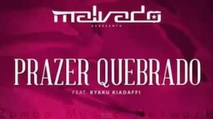 Dj Malvado Feat. Kyaku Kiadafi – Prazer Quebrado Dj Malvado Feat. Kyaku Kiadafi - Prazer Quebrado