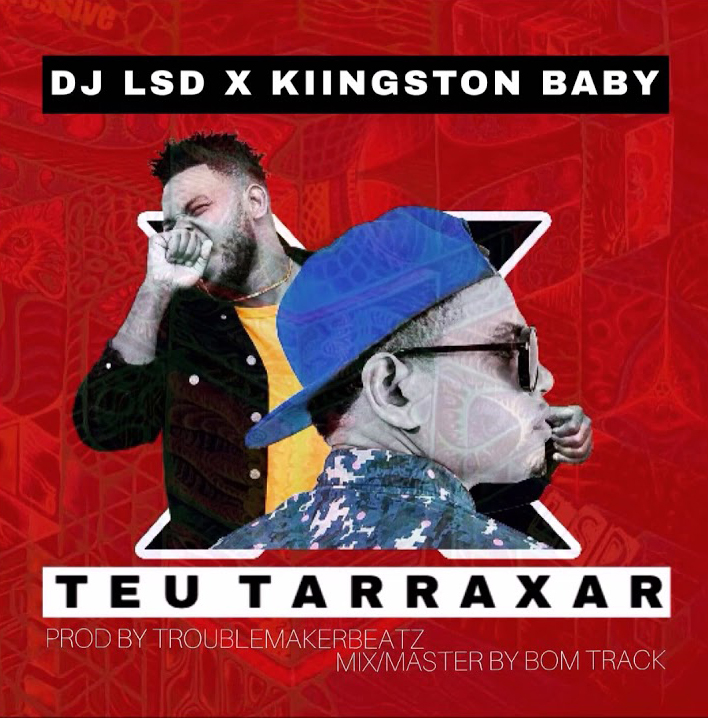 Dj LSD feature Kiingston Baby - Teu Tarraxar