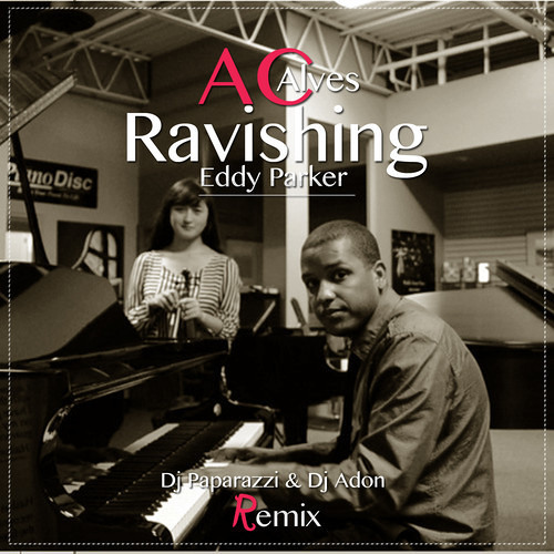 Eddy Parker & AC Alves in Ravishing (remix by Dj Paparazzi & Dj Adon)