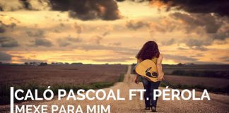 Caló Pascoal feature Pérola – Mexe Para mim Caló Pascoal feature Pérola - Mexe Para mim