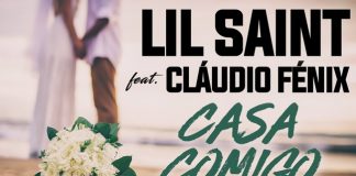 Lil Saint feature Claudio Fenix – Casa Comigo Lil Saint feature Claudio Fenix - Casa Comigo