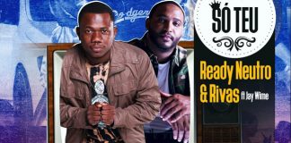 Ready Neutro & Rivas feature Jay Wime – Só Teu Ready Neutro & Rivas feature Jay Wime - Só Teu