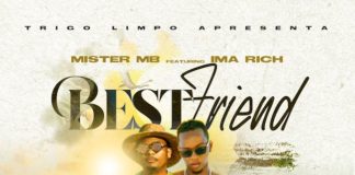 Mister MB (Trigo Limpo) ft. Ima Rich – Bestfriend Mister MB (Trigo Limpo) ft. Ima Rich - Bestfriend