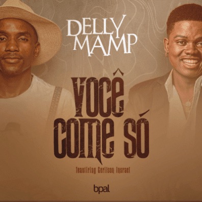 "Você Come Só", Delly Mamp feat Gerilson Insrael